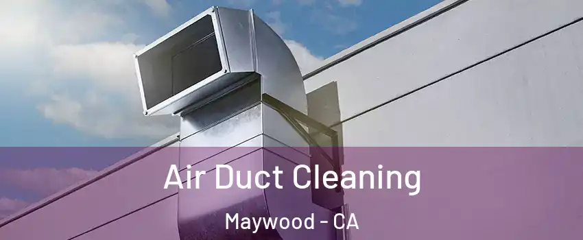  Air Duct Cleaning Maywood - CA