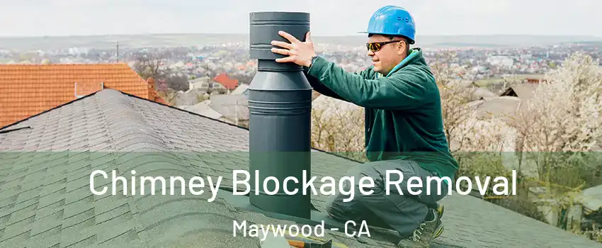  Chimney Blockage Removal Maywood - CA