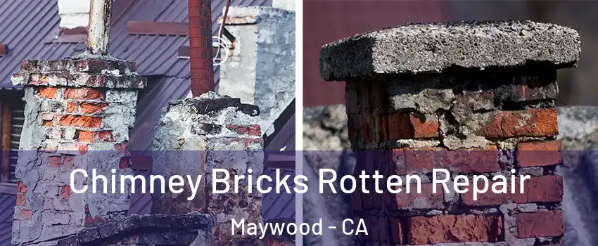  Chimney Bricks Rotten Repair Maywood - CA