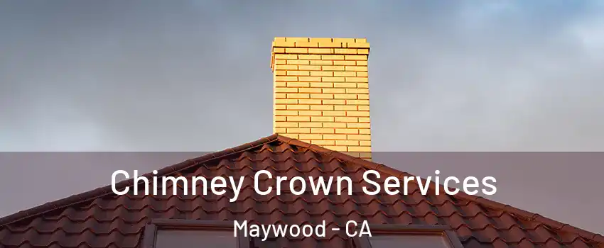  Chimney Crown Services Maywood - CA