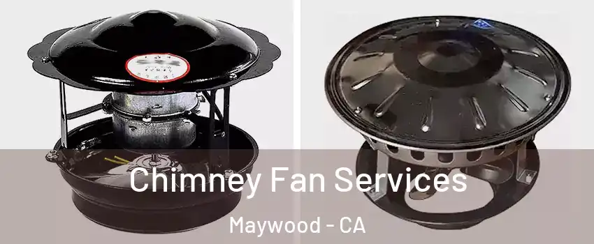  Chimney Fan Services Maywood - CA