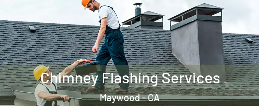 Chimney Flashing Services Maywood - CA