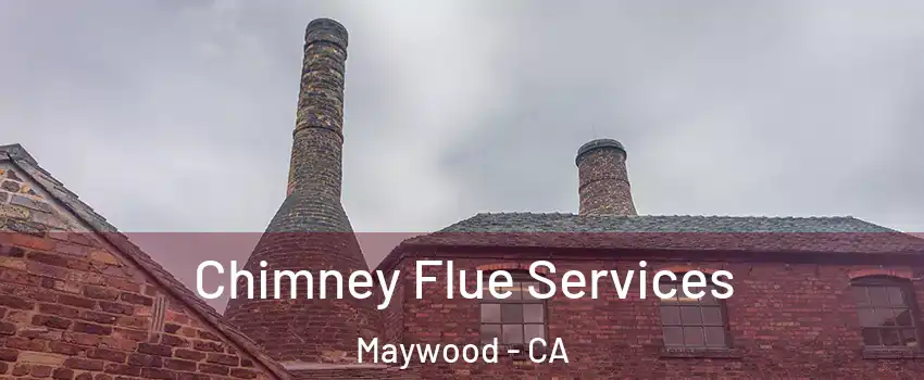  Chimney Flue Services Maywood - CA