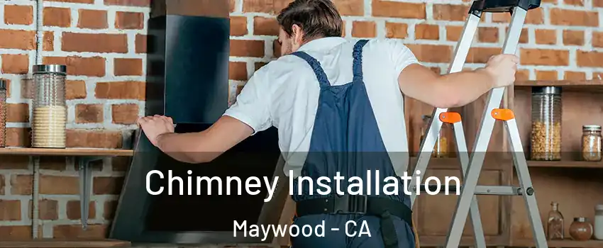  Chimney Installation Maywood - CA