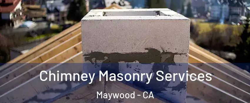  Chimney Masonry Services Maywood - CA