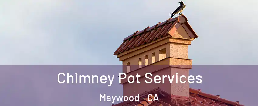  Chimney Pot Services Maywood - CA
