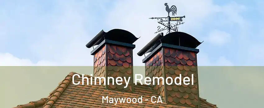  Chimney Remodel Maywood - CA