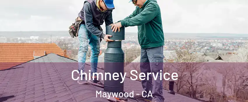  Chimney Service Maywood - CA