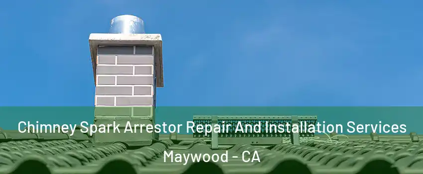 Chimney Spark Arrestor Repair And Installation Services Maywood - CA
