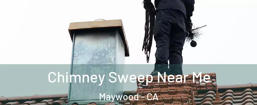  Chimney Sweep Near Me Maywood - CA