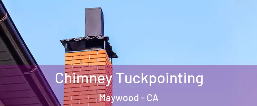  Chimney Tuckpointing Maywood - CA