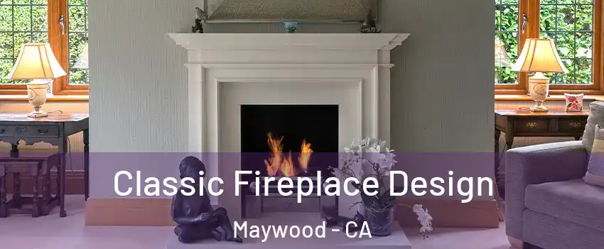  Classic Fireplace Design Maywood - CA