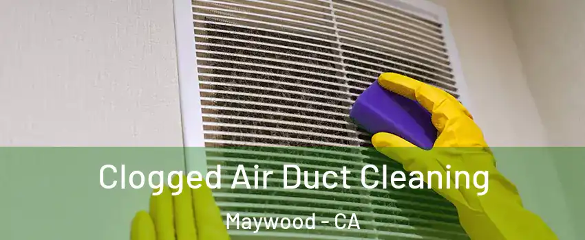  Clogged Air Duct Cleaning Maywood - CA