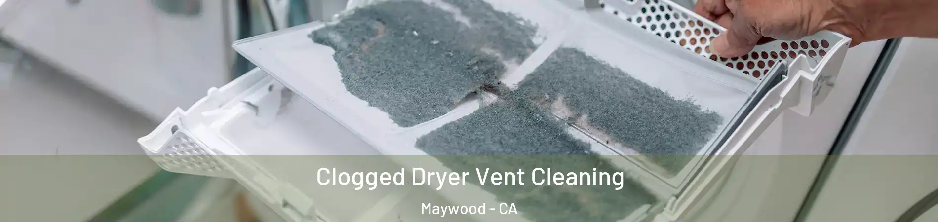  Clogged Dryer Vent Cleaning Maywood - CA