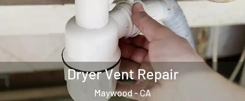  Dryer Vent Repair Maywood - CA