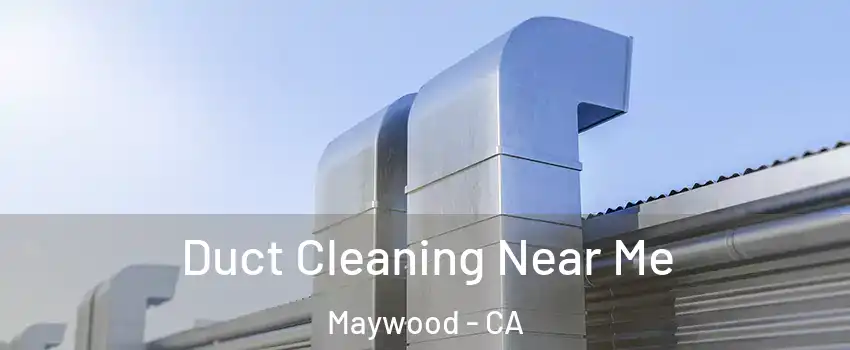  Duct Cleaning Near Me Maywood - CA