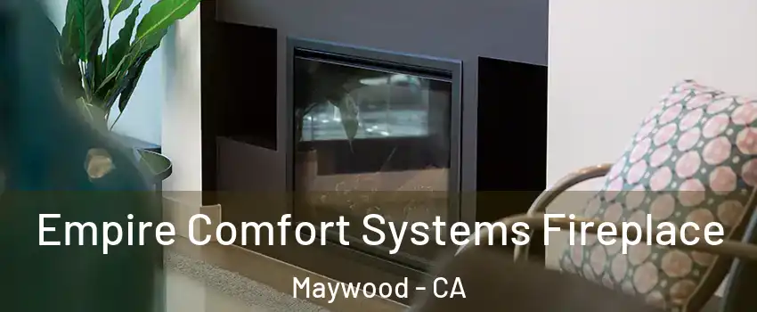  Empire Comfort Systems Fireplace Maywood - CA