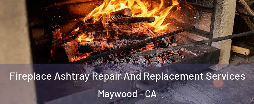  Fireplace Ashtray Repair And Replacement Services Maywood - CA