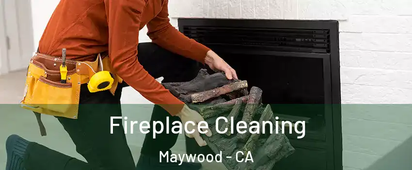  Fireplace Cleaning Maywood - CA