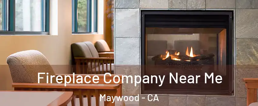  Fireplace Company Near Me Maywood - CA