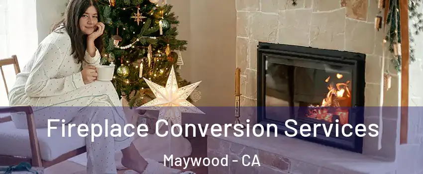  Fireplace Conversion Services Maywood - CA