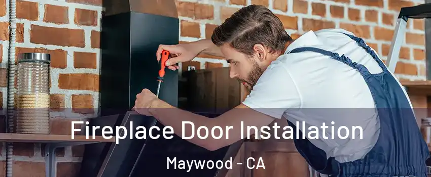  Fireplace Door Installation Maywood - CA