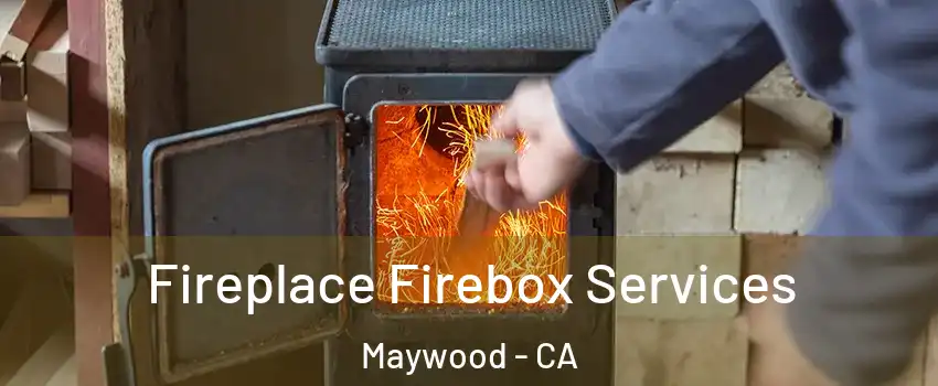  Fireplace Firebox Services Maywood - CA