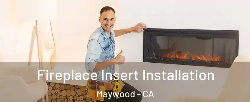  Fireplace Insert Installation Maywood - CA