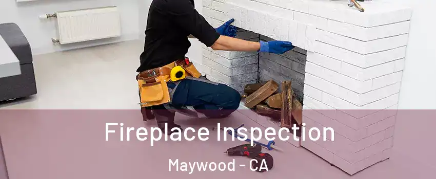  Fireplace Inspection Maywood - CA