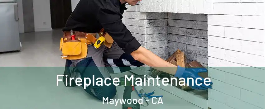  Fireplace Maintenance Maywood - CA