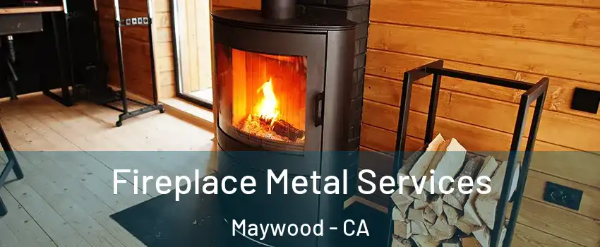 Fireplace Metal Services Maywood - CA