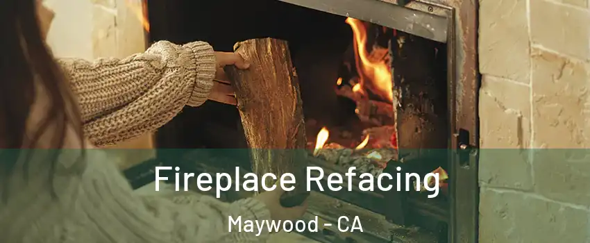  Fireplace Refacing Maywood - CA