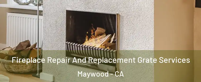  Fireplace Repair And Replacement Grate Services Maywood - CA
