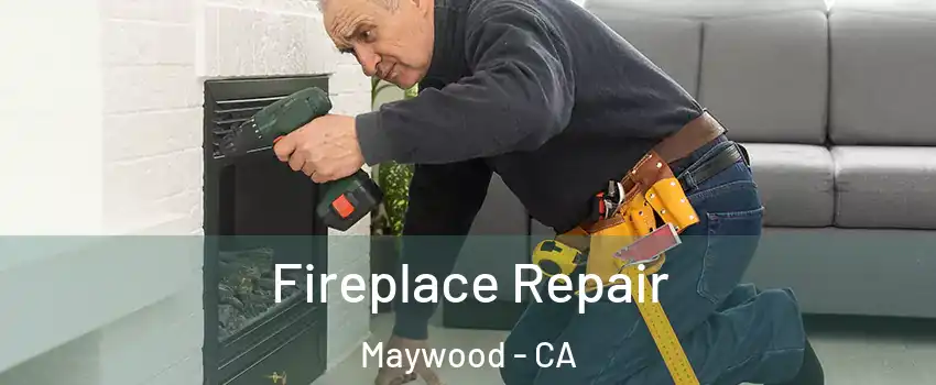  Fireplace Repair Maywood - CA