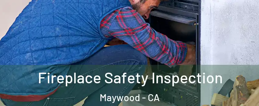  Fireplace Safety Inspection Maywood - CA