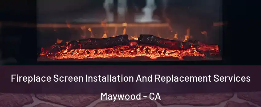  Fireplace Screen Installation And Replacement Services Maywood - CA