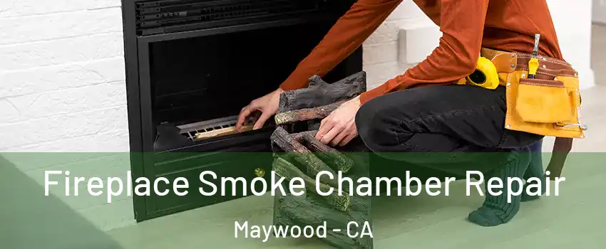  Fireplace Smoke Chamber Repair Maywood - CA