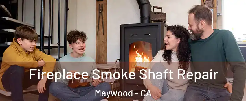  Fireplace Smoke Shaft Repair Maywood - CA