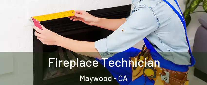  Fireplace Technician Maywood - CA