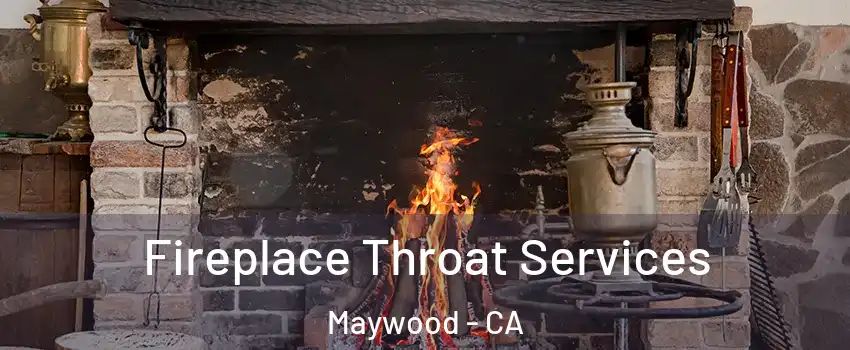  Fireplace Throat Services Maywood - CA