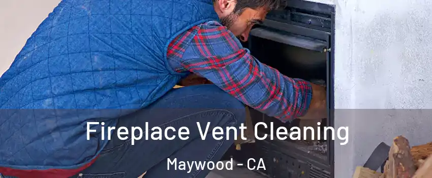  Fireplace Vent Cleaning Maywood - CA