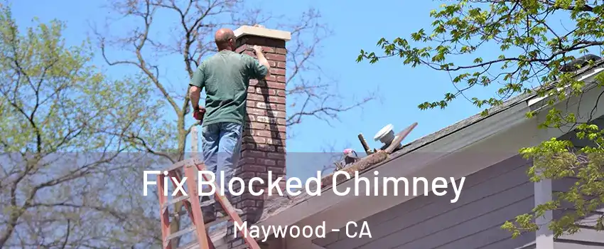  Fix Blocked Chimney Maywood - CA