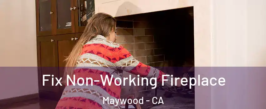  Fix Non-Working Fireplace Maywood - CA
