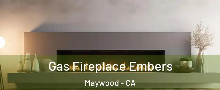  Gas Fireplace Embers Maywood - CA
