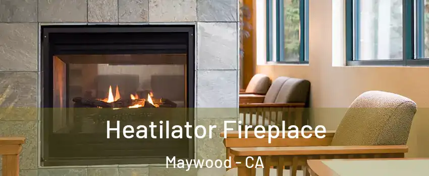  Heatilator Fireplace Maywood - CA