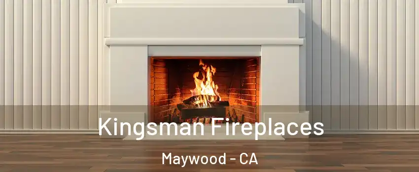  Kingsman Fireplaces Maywood - CA