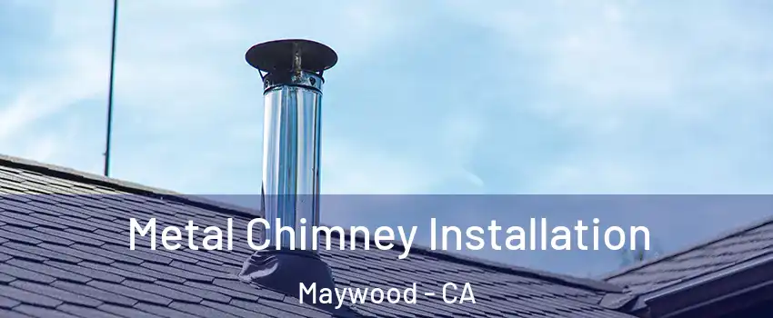  Metal Chimney Installation Maywood - CA