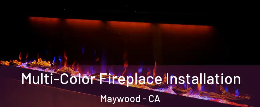  Multi-Color Fireplace Installation Maywood - CA