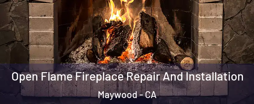  Open Flame Fireplace Repair And Installation Maywood - CA