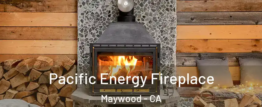  Pacific Energy Fireplace Maywood - CA